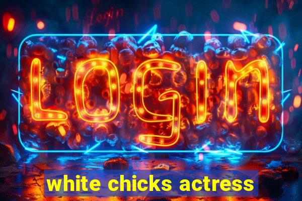 white chicks actress