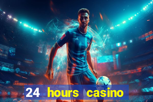 24 hours casino near me