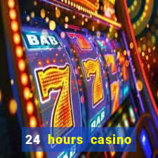 24 hours casino near me