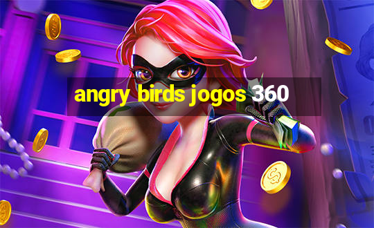 angry birds jogos 360