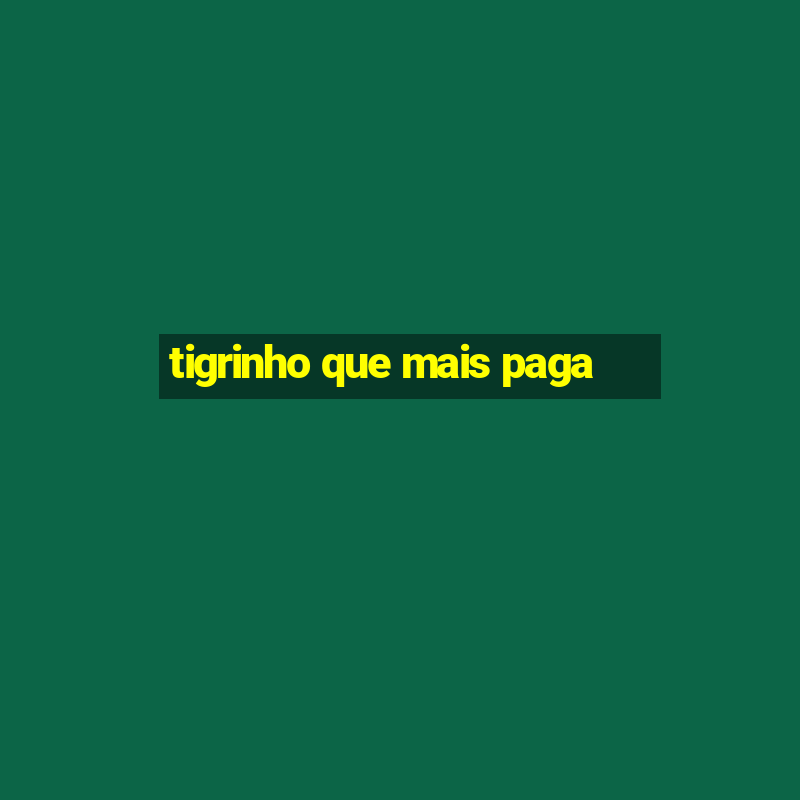 tigrinho que mais paga