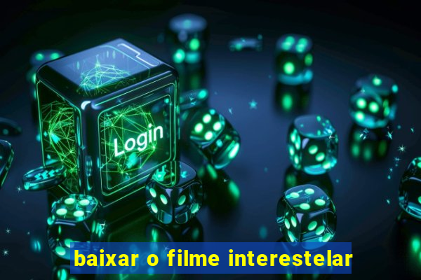 baixar o filme interestelar