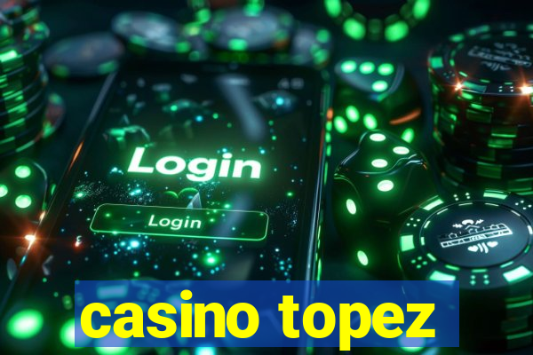 casino topez