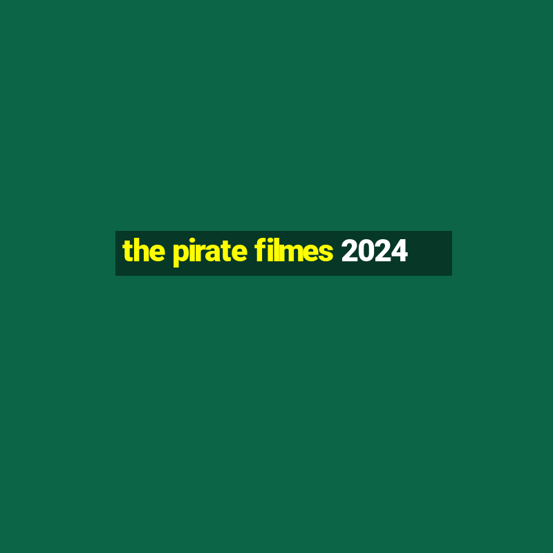 the pirate filmes 2024