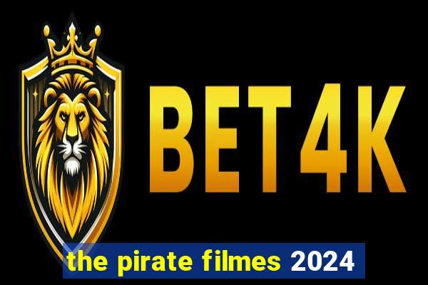 the pirate filmes 2024