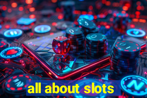 all about slots