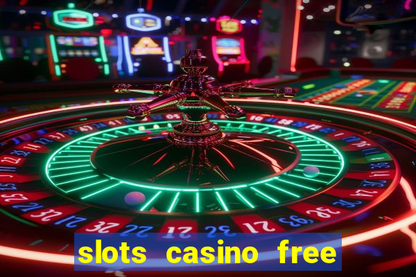 slots casino free slot games