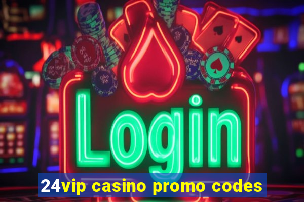 24vip casino promo codes