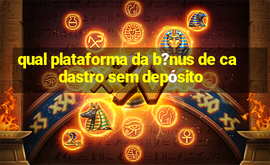 qual plataforma da b?nus de cadastro sem depósito