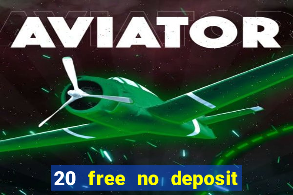 20 free no deposit casino 2019