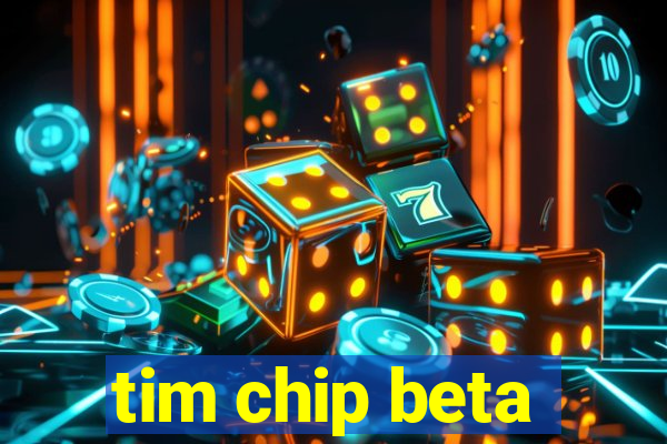 tim chip beta