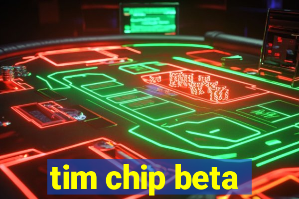 tim chip beta