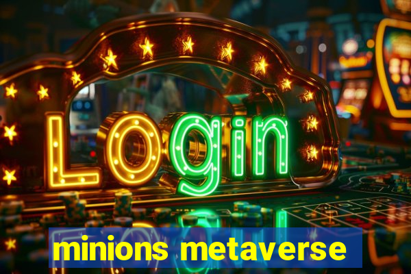 minions metaverse