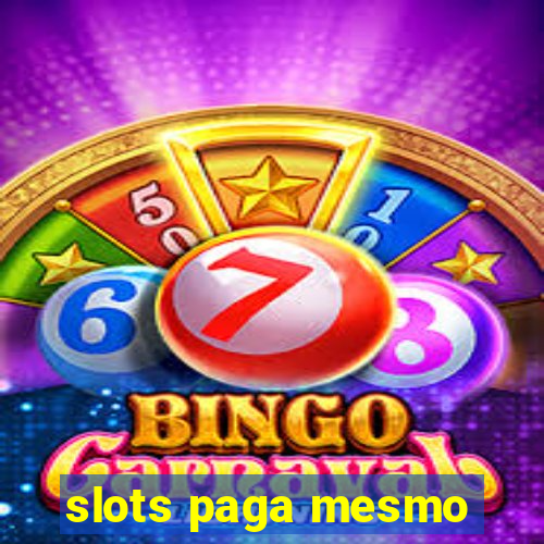 slots paga mesmo