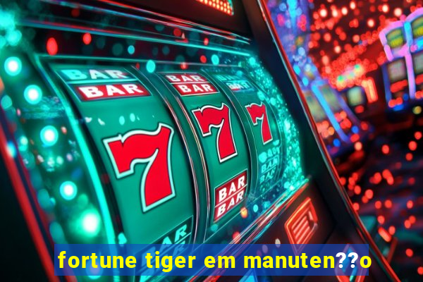 fortune tiger em manuten??o