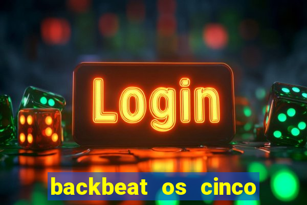 backbeat os cinco rapazes de liverpool download legendado