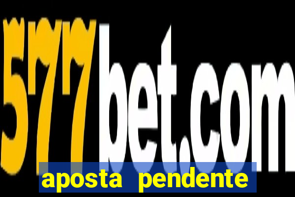 aposta pendente estrela bet