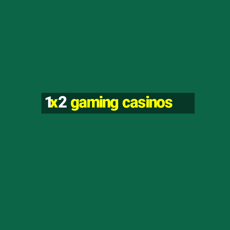 1x2 gaming casinos