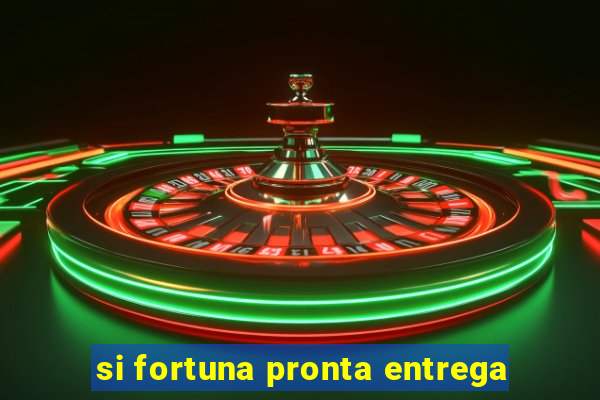 si fortuna pronta entrega