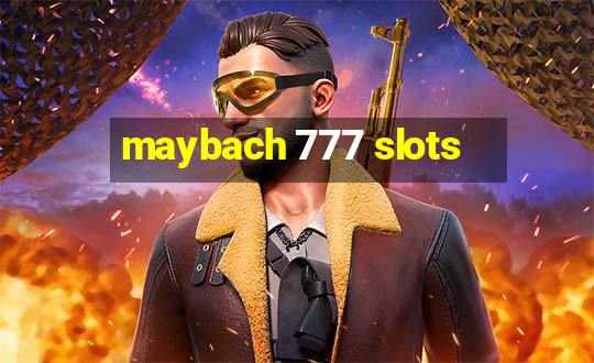 maybach 777 slots