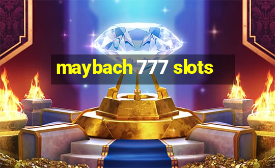 maybach 777 slots