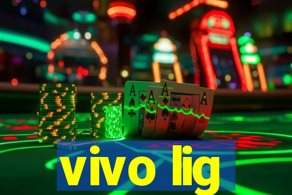 vivo lig