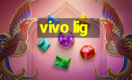 vivo lig