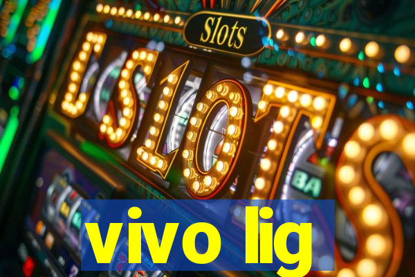 vivo lig