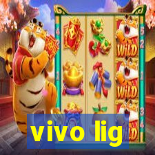 vivo lig