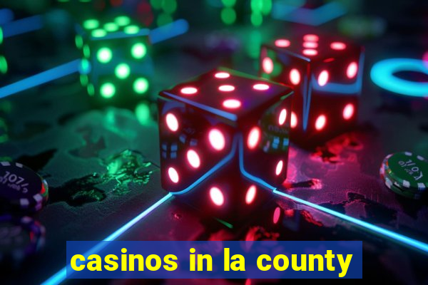 casinos in la county