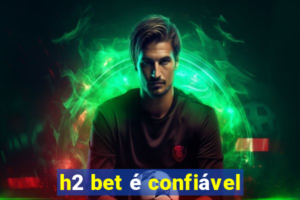 h2 bet é confiável