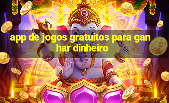 app de jogos gratuitos para ganhar dinheiro