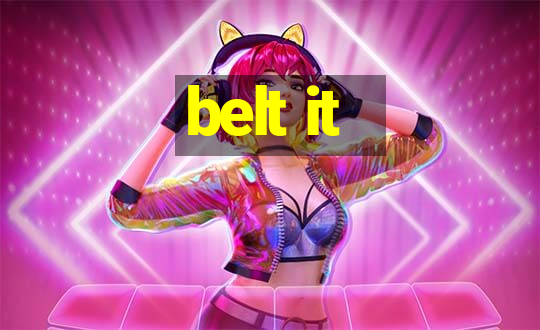 belt it