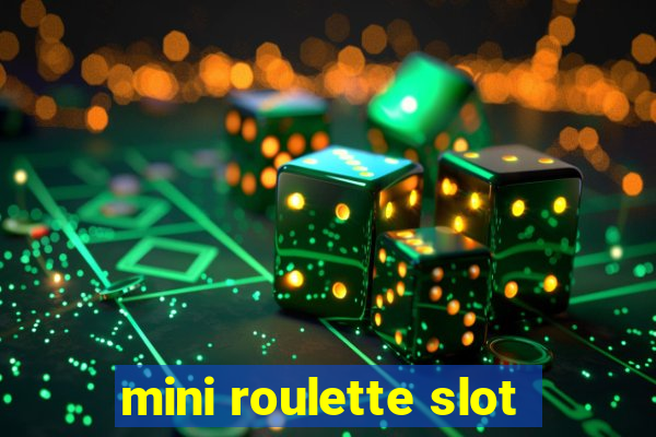 mini roulette slot