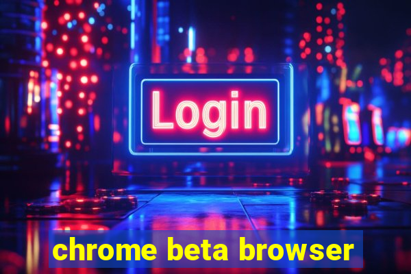 chrome beta browser