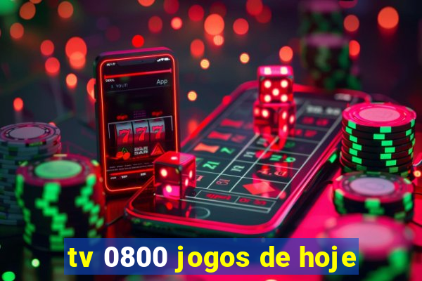 tv 0800 jogos de hoje