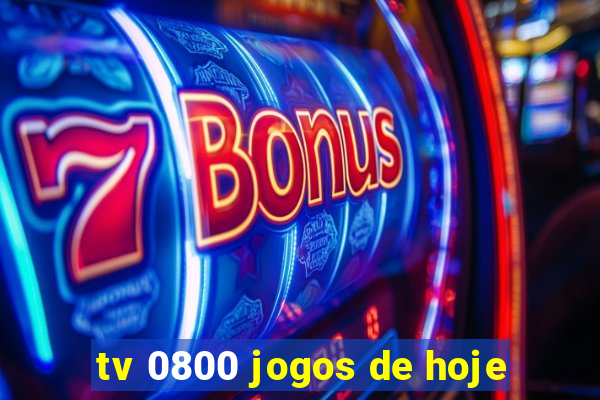 tv 0800 jogos de hoje