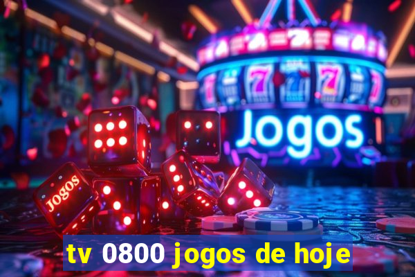 tv 0800 jogos de hoje