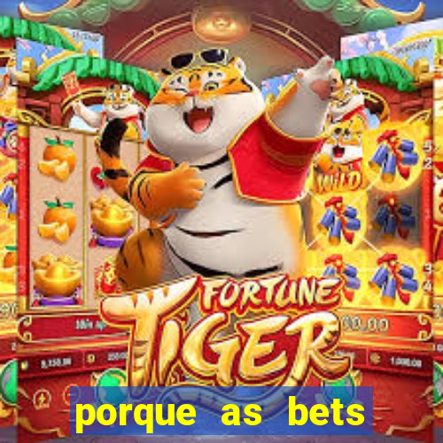 porque as bets est?o fora do ar