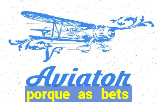 porque as bets est?o fora do ar