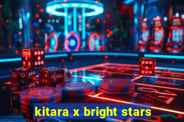 kitara x bright stars