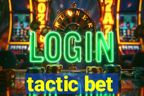 tactic bet