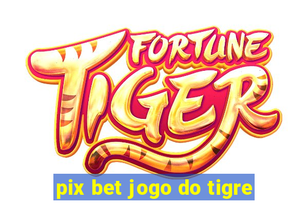 pix bet jogo do tigre