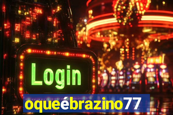 oqueébrazino777