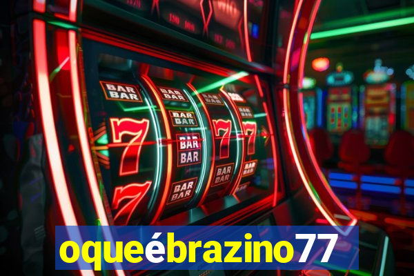 oqueébrazino777