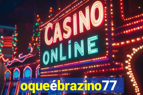 oqueébrazino777