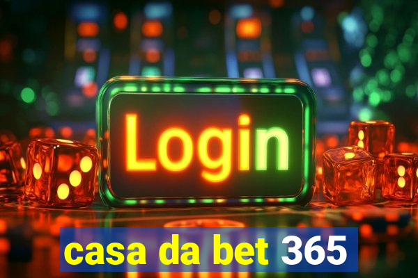 casa da bet 365