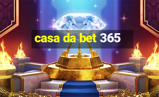 casa da bet 365