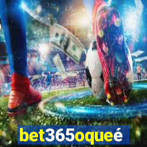 bet365oqueé