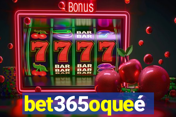 bet365oqueé